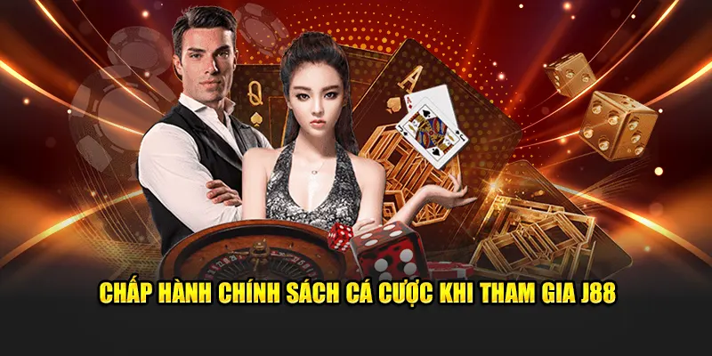 Chấp hành chính sách cá cược khi tham gia J88