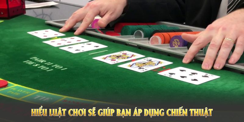 Hiểu luật chơi sẽ giúp bạn áp dụng chiến thuật chơi baccarat thuận lợi