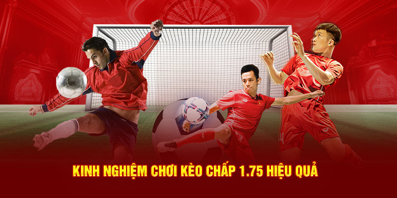 Kinh nghiệm chơi kèo chấp 1.75 hiệu quả ‘