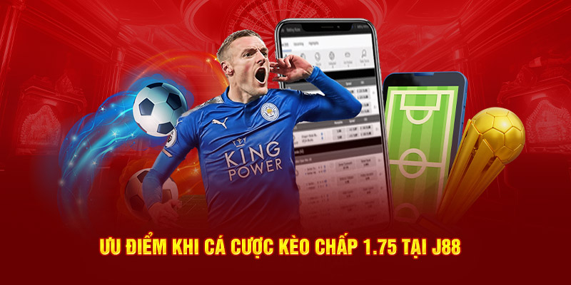 Ưu điểm khi cá cược kèo chấp 1.75 tại J88